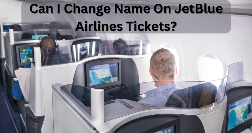 Can I Change Name in JetBlue Airlines Tickets?