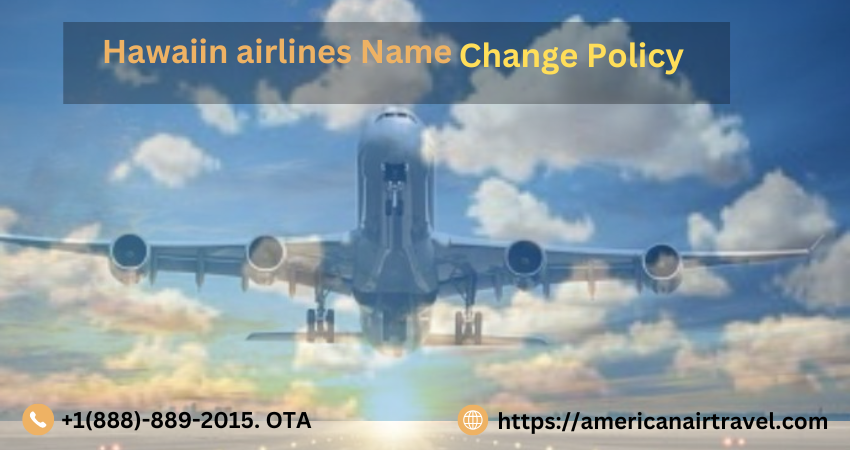 Hawaiin airlines Name Change Policy