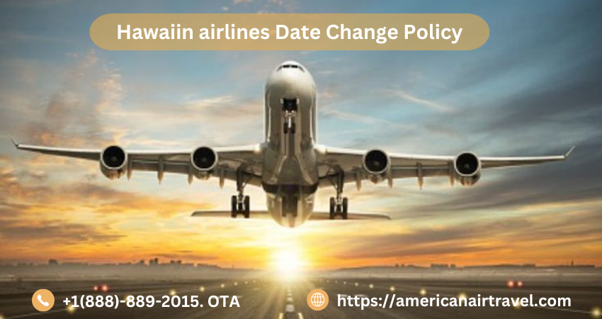 Hawaiin airlines Date Change Policy