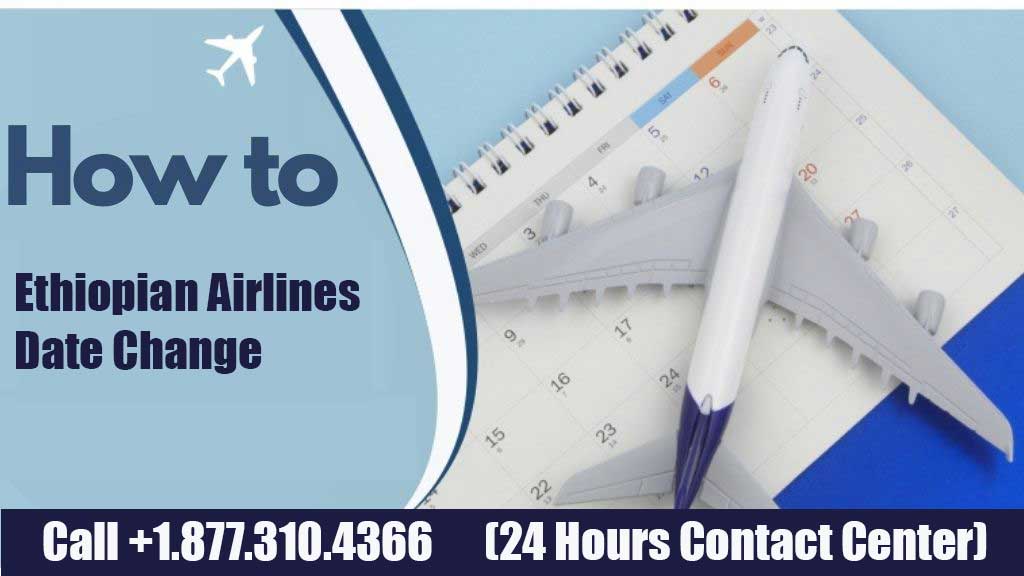 Ethiopian Airlines Date Change: Every thing you need to know